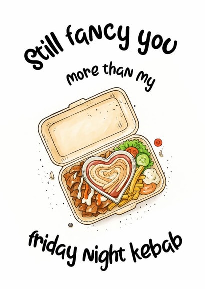 Funny Anniversary Card For Partner – Still Fancy You More Than My Kebab created by That'll Do Cards