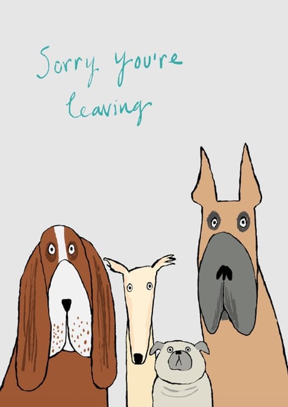 Cute Leaving Card - Sorry You're Leaving - Dogs created by Paper Bird