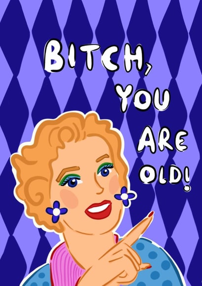 Funny Birthday Card – Bitch, You’re Old created by Hello Melody