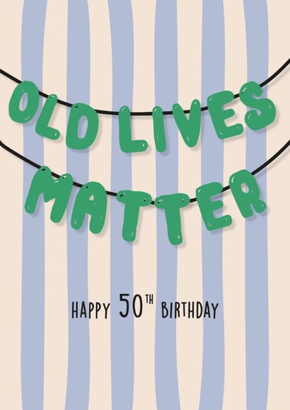 Funny old lives matter 50th birthday card for him/ for her created by Kind of Simple Designs