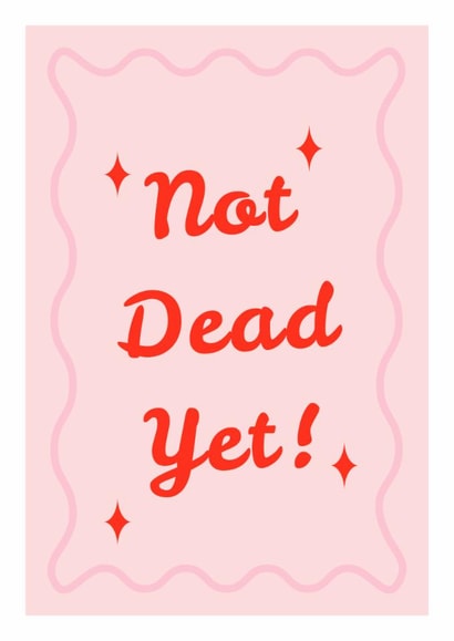 Not Dead Yet! Greeting Card | Happy Birthday created by Mark Winter