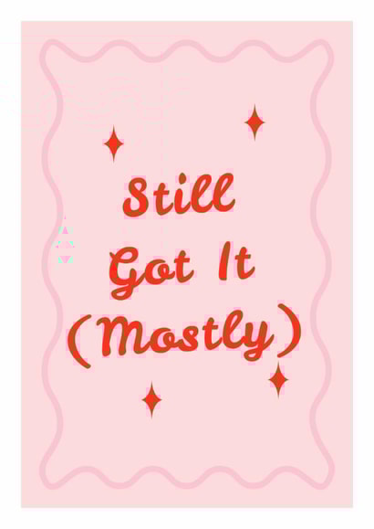 Still Got It (Mostly) Greeting Card | Happy Birthday created by Mark Winter