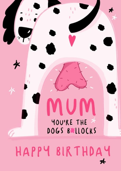 Rude Birthday Card - For Mum - Dogs B*llocks created by NICHOLA COWDERY ILLUSTRATIONS