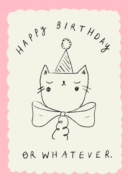 Cute Birthday Card - Happy Birthday Or Whatever - Cat created by Holly Walsh