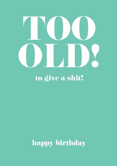 Too old - birthday - funny created by The Boy and the Bear
