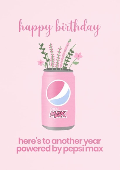 Happy Birthday – Another Year Powered by Pepsi Max - Cute Card for her created by Jessie Siggers