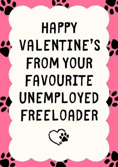 Funny Valentine's Day Card - From The Pet - Unemployed Freeloader created by Sundiva Designs