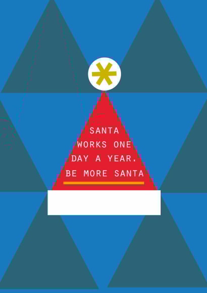 Funny Christmas Card – Santa One Day a Year, Be More Santa - Relatable - For Him created by Lola Design