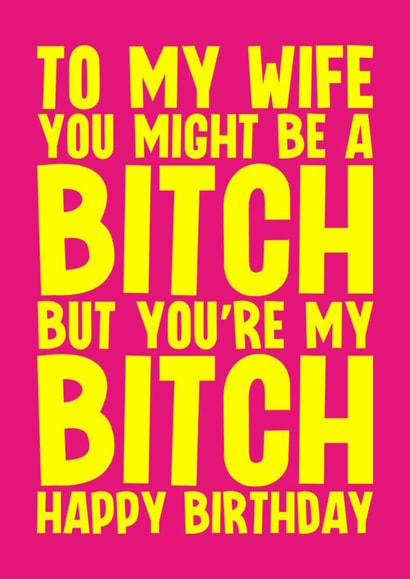 Rude Birthday Card - For Wife - My Bitch created by Blind Faith