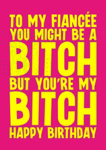 Rude Birthday Card - For Fiancée - My Bitch created by Blind Faith