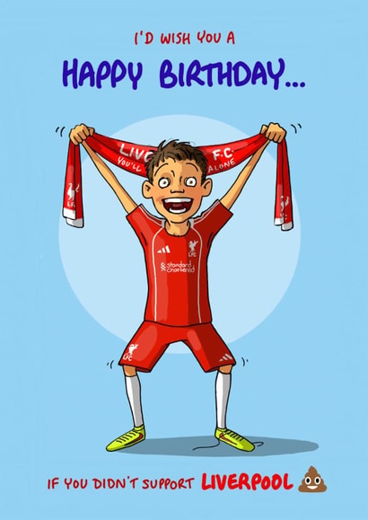 Cheeky Birthday Card - I'd Wish You A Happy Birthday - If You Didn't Support Liverpool created by Bryony Jackson Walters