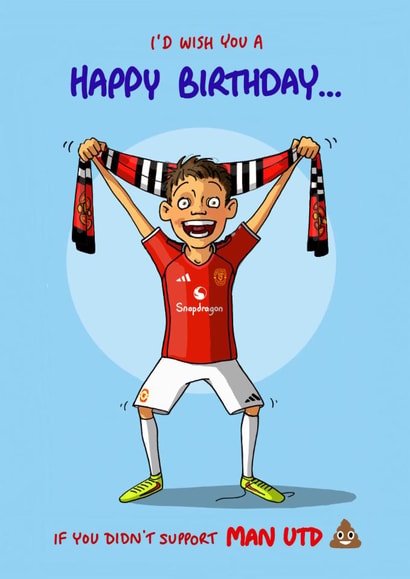 Cheeky Birthday Card - I'd Wish You A Happy Birthday - If You Didn't Support Man Utd created by Bryony Jackson Walters