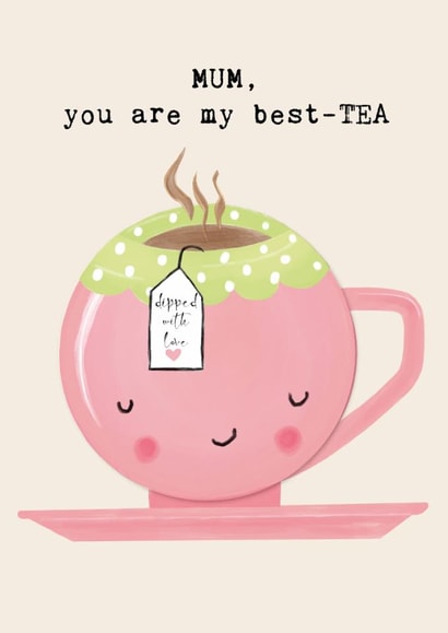 Cute Mother's Day card for MUM- Tea -MUM, you are my best-TEA (dipped with love) created by Bexy Boo