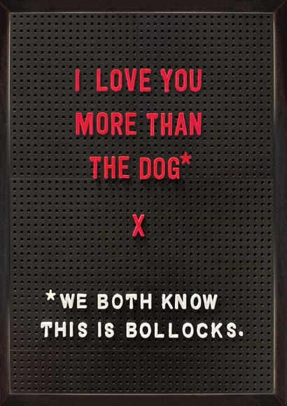 Funny Valentine’s Day/Anniversary Card - Love You More Than The Dog created by Brainbox Candy