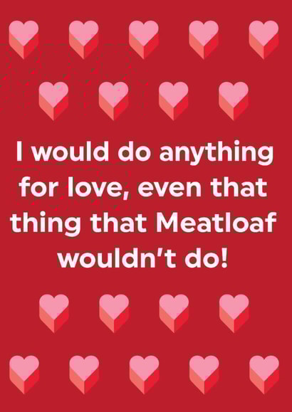 Funny Meatloaf Parody Valentine's Card – I Would Do Anything For Love created by Brainbox Candy