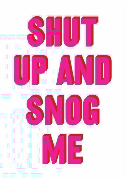 Funny Valentine's Day Card – Shut Up And Snog Me – Real Hackney Dave created by Brainbox Candy