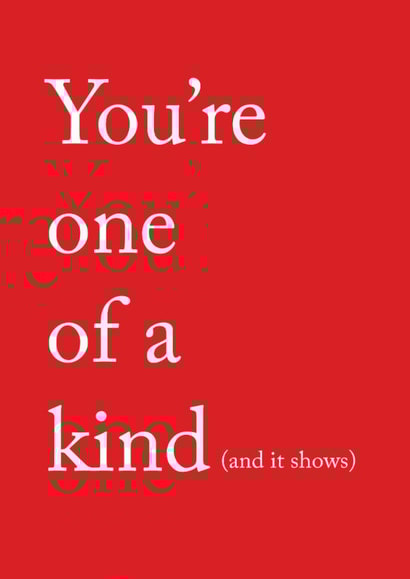 You're one of a kind and it shows valentines card for someone special created by thekhedit