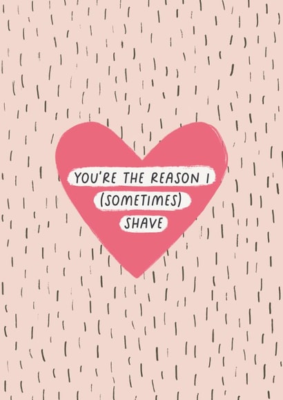 Funny Valentine's Day/Anniversary Card - You're The Reason I (Sometimes) Shave created by Sarah Harding