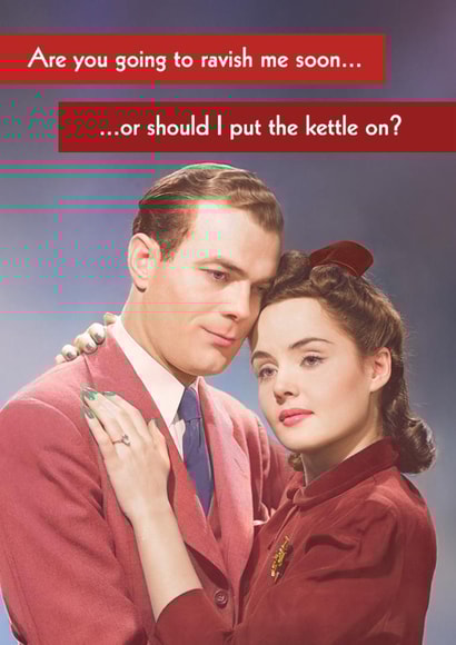Funny Valentine's Day Card - Shall I Put The Kettle On? created by Quitting Hollywood