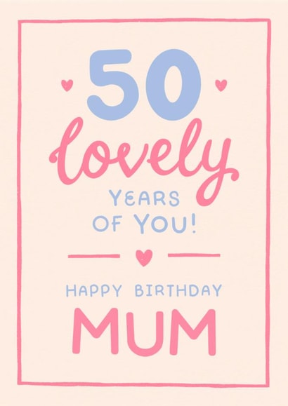 Classic 50th Birthday Card - For Mum - 50 Lovely Years Of You created by The Cake Thief