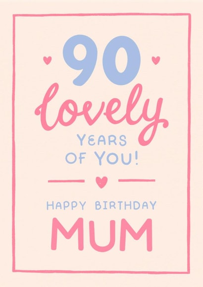 Classic 90th Birthday Card - For Mum - 90 Lovely Years Of You created by The Cake Thief