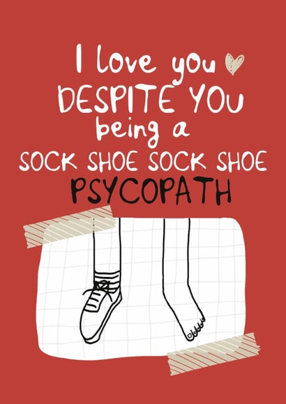 Funny sock shoe psychopath valentine card created by Giddy Kipper