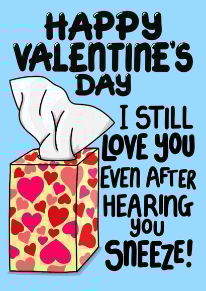Funny Valentine’s Card – I Still Love You Even After Hearing You Sneeze created by Louise Burgoyne