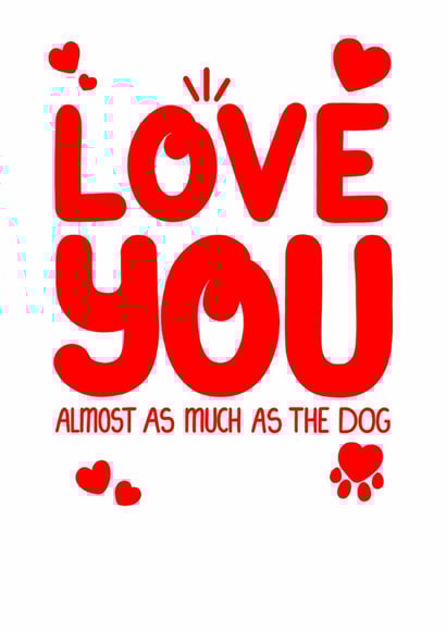 Funny Dog Lovers Valentine's Love You Card – Love You Almost as Much as the Dog created by Louise Burgoyne