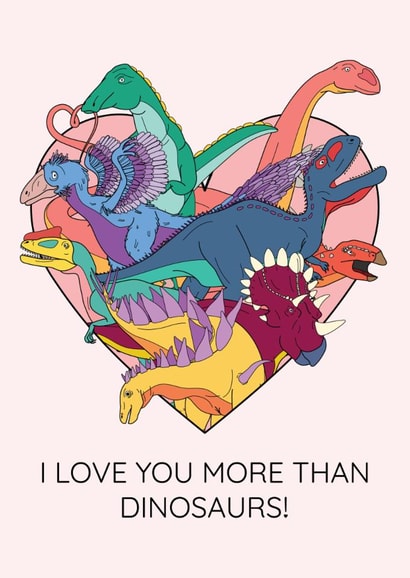 Funny Valentine's Day Card - Love You More Than Dinosaurs created by Dinosaurs Doing Stuff