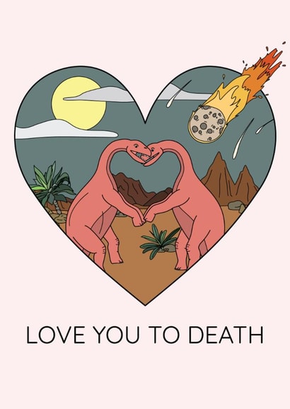 Love you to death dinosaur Valentine's Day card created by Dinosaurs Doing Stuff