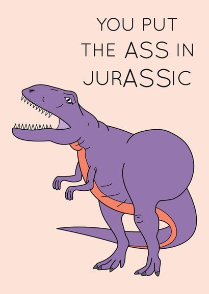 You put the ass in jurASSic, cheeky Valentine's Day card created by Dinosaurs Doing Stuff