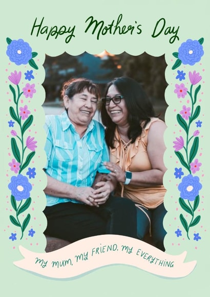 Classic Mother's Day Card - My Mum, My Friend, My Everything - Flowers created by Carla Ellis