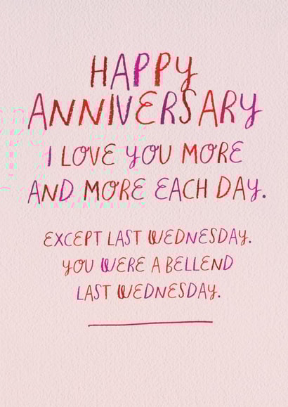 Funny Anniversary Card - Love You More Each Day - You Were A Bellend Last Wednesday created by Brainbox Candy