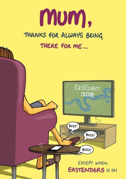 Funny Mother's Day Card - Thanks For Always Being There For Me - Eastenders Is On created by Bryony Jackson Walters