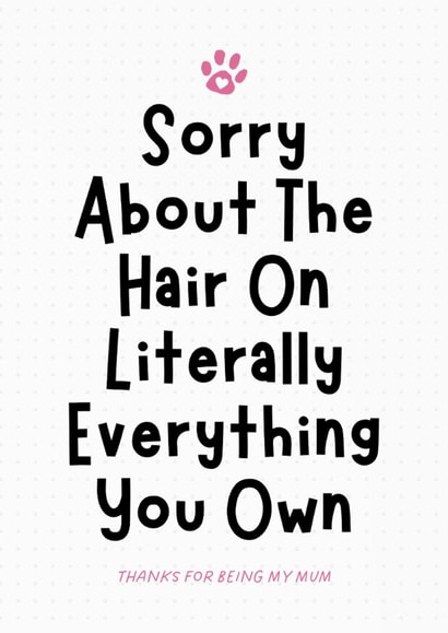 Funny Mother's Day Card - For Pet Mum - Sorry About The Hair created by Sundiva Designs