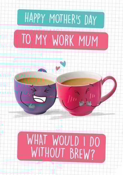 Funny Work Mum Mother's Day Card - What Would I Do Without Brew! created by Quitting Hollywood