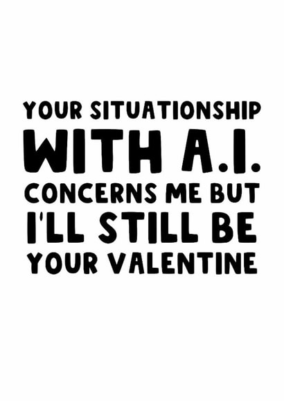 Funny Valentine's Day Card - Artificial Intelligence - Situationship - ChatGPT created by The Blunt Badger