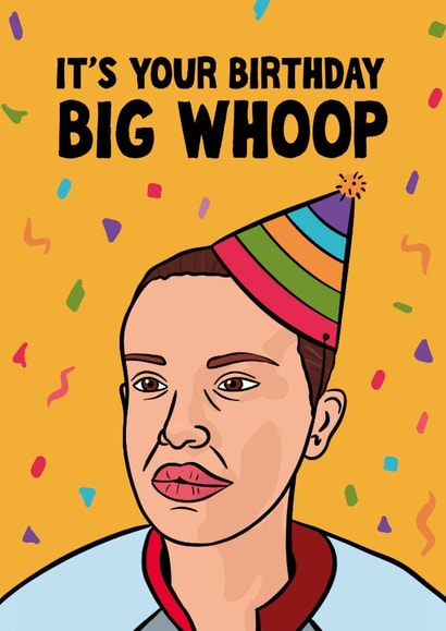 Funny Birthday Card – Stranger Things – Eleven – Big Whoop created by Woody's Design