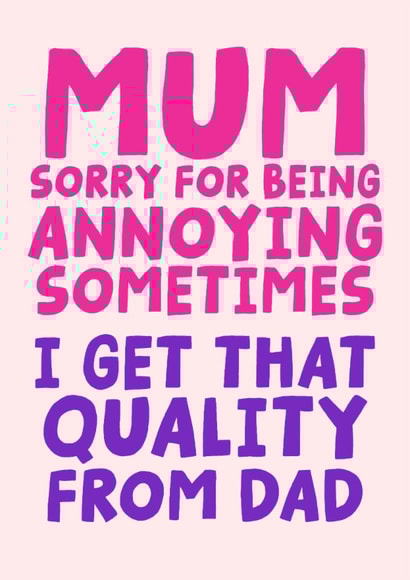 Funny Mother's Day Card - Sorry For Being Annoying Sometimes - Quality From Dad created by Studio Doodles