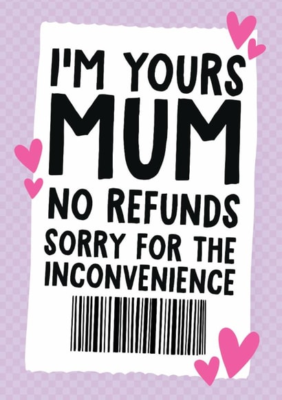Funny Mother's Day Card - I'm Yours Mum - No Refunds created by Studio Doodles