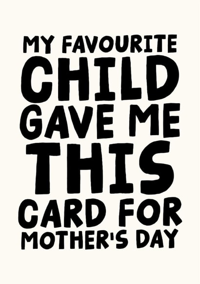 Funny Mother's Day Card - My Favourite Child Gave Me This Card For Mother's Day created by Studio Doodles