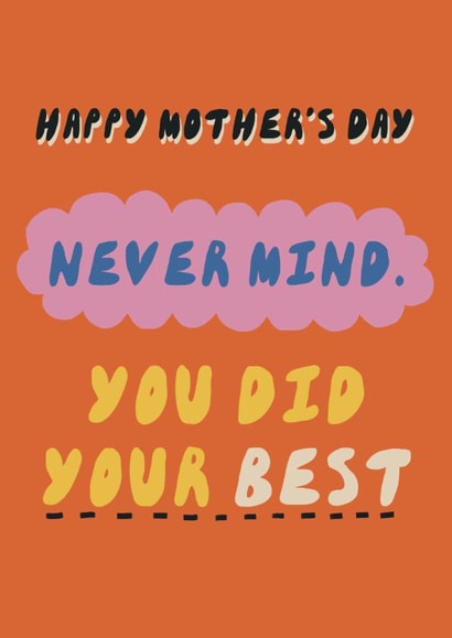 Funny Mother’s Day Card – Never Mind, You Did Your Best created by Giddy Kipper