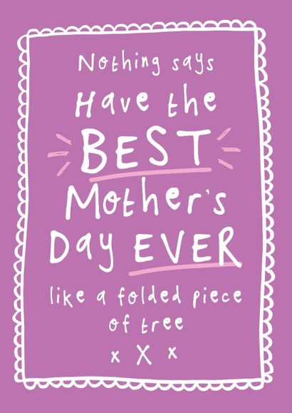 Funny Mother's Day Card - Best Mother's Day Ever - Folded Piece Of Tree created by Bow & Bell
