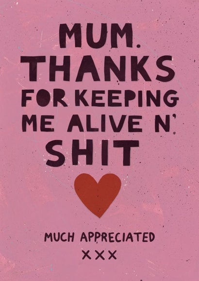 Funny Mother’s Day card, thanks for keeping me alive created by Kattypoos