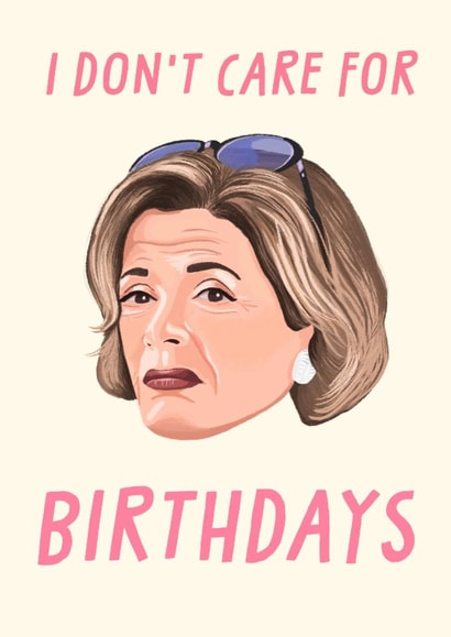 Arrested Development Birthday Card - Lucille Bluth - I Don’t Care for Birthdays created by URGHH Card Co.