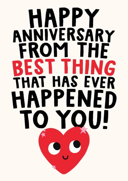 Funny Anniversary Card - Happy Anniversary - From The Best Thing That Has Ever Happened To You created by Studio Doodles
