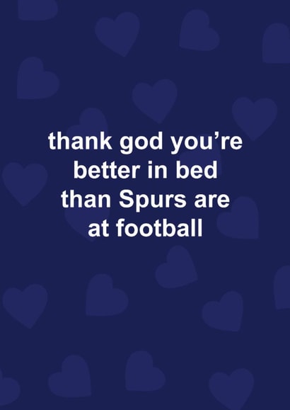 Funny Valentine's Day/Anniversary Card - Thank God You're Better In Bed - Spurs created by The Cake Thief