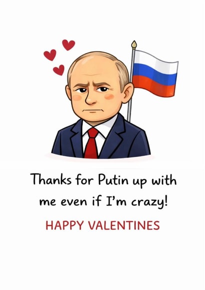 Funny Valentines card – Putin Political parody – Thanks for Putin up with me created by From the Boathouse