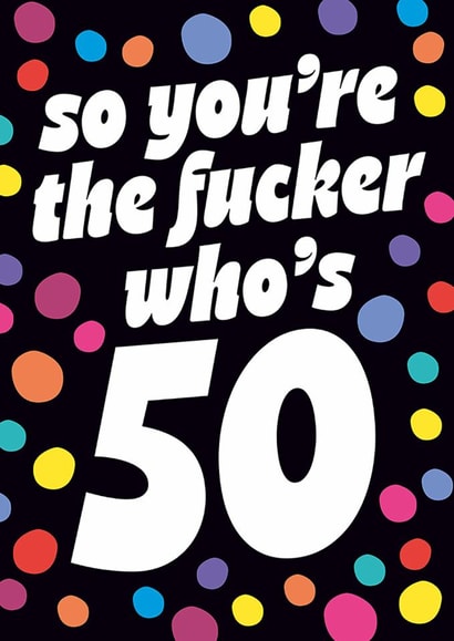 Funny Birthday Card - 50th - You're The Fucker created by Dean Morris Cards