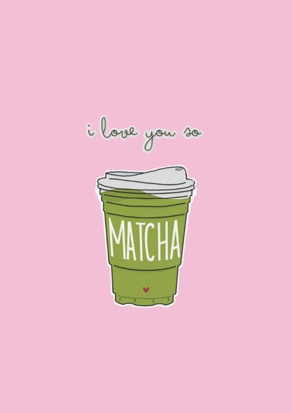 Cute Valentine’s Day Card for Significant Other - I Love You So Matcha created by Kate Jones